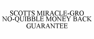 SCOTTS MIRACLE-GRO NO-QUIBBLE MONEY BACK GUARANTEE