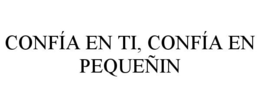 CONFÍA EN TI, CONFÍA EN PEQUEÑIN