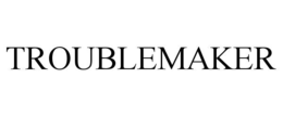 TROUBLEMAKER