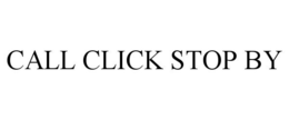 CALL CLICK STOP BY