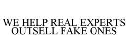 WE HELP REAL EXPERTS OUTSELL FAKE ONES