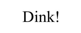 DINK!