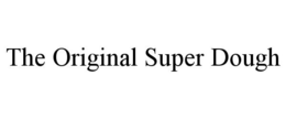 THE ORIGINAL SUPER DOUGH