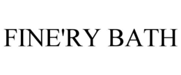 FINE'RY BATH