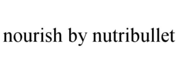 NOURISH BY NUTRIBULLET
