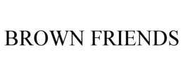 BROWN FRIENDS