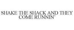 SHAKE THE SHACK AND THEY COME RUNNIN'