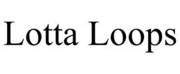 LOTTA LOOPS