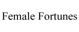 FEMALE FORTUNES