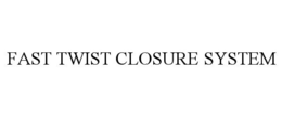 FAST TWIST CLOSURE SYSTEM