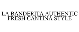 LA BANDERITA AUTHENTIC FRESH CANTINA STYLE