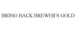 BRING BACK BREWER'S GOLD