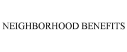 NEIGHBORHOOD BENEFITS