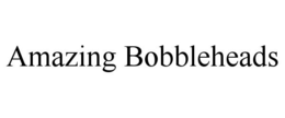 AMAZING BOBBLEHEADS