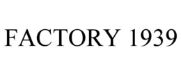 FACTORY 1939