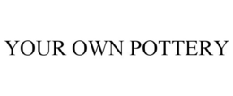 YOUR OWN POTTERY