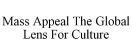 MASS APPEAL THE GLOBAL LENS FOR CULTURE