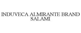 INDUVECA ALMIRANTE BRAND SALAMI