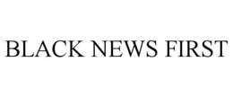 BLACK NEWS FIRST