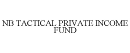 NB TACTICAL PRIVATE INCOME FUND