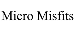 MICRO MISFITS
