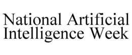 NATIONAL ARTIFICIAL INTELLIGENCE WEEK