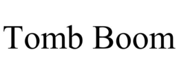 TOMB BOOM