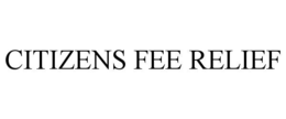 CITIZENS FEE RELIEF