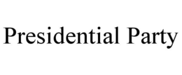 PRESIDENTIAL PARTY