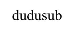 DUDUSUB