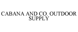 CABANA AND CO. OUTDOOR SUPPLY