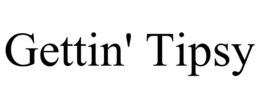 GETTIN' TIPSY