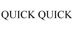 QUICK QUICK