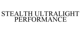 STEALTH ULTRALIGHT PERFORMANCE