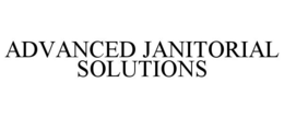 ADVANCED JANITORIAL SOLUTIONS