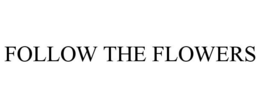 FOLLOW THE FLOWERS