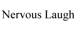 NERVOUS LAUGH