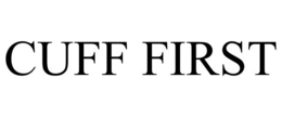 CUFF FIRST trademark
