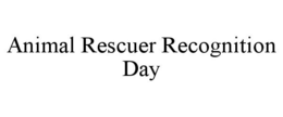 ANIMAL RESCUER RECOGNITION DAY