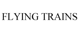 FLYING TRAINS