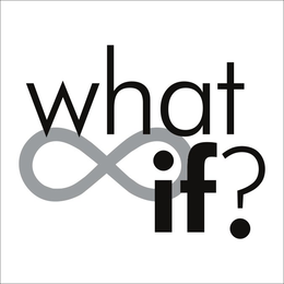 WHAT IF?