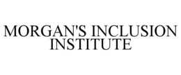 MORGAN'S INCLUSION INSTITUTE