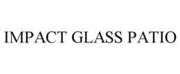 IMPACT GLASS PATIO