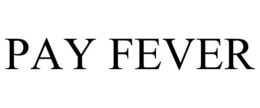 PAY FEVER