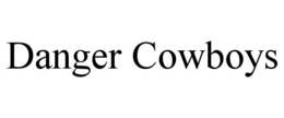 DANGER COWBOYS