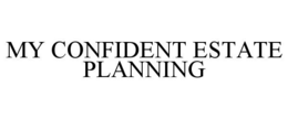 MY CONFIDENT ESTATE PLANNING
