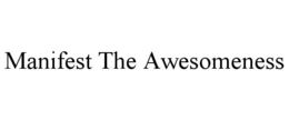 MANIFEST THE AWESOMENESS