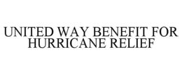 UNITED WAY BENEFIT FOR HURRICANE RELIEF