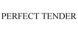 PERFECT TENDER