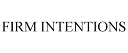 FIRM INTENTIONS